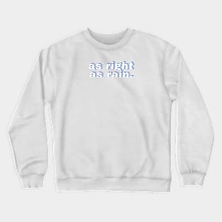 As right as rain Crewneck Sweatshirt